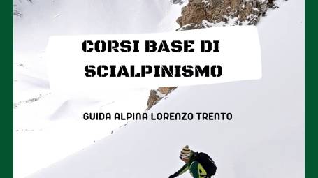 Corso base di scialpinismo con la guida alpina Lorenzo Trento Corso base di scialpinismo con la guida alpina Lorenzo Trento